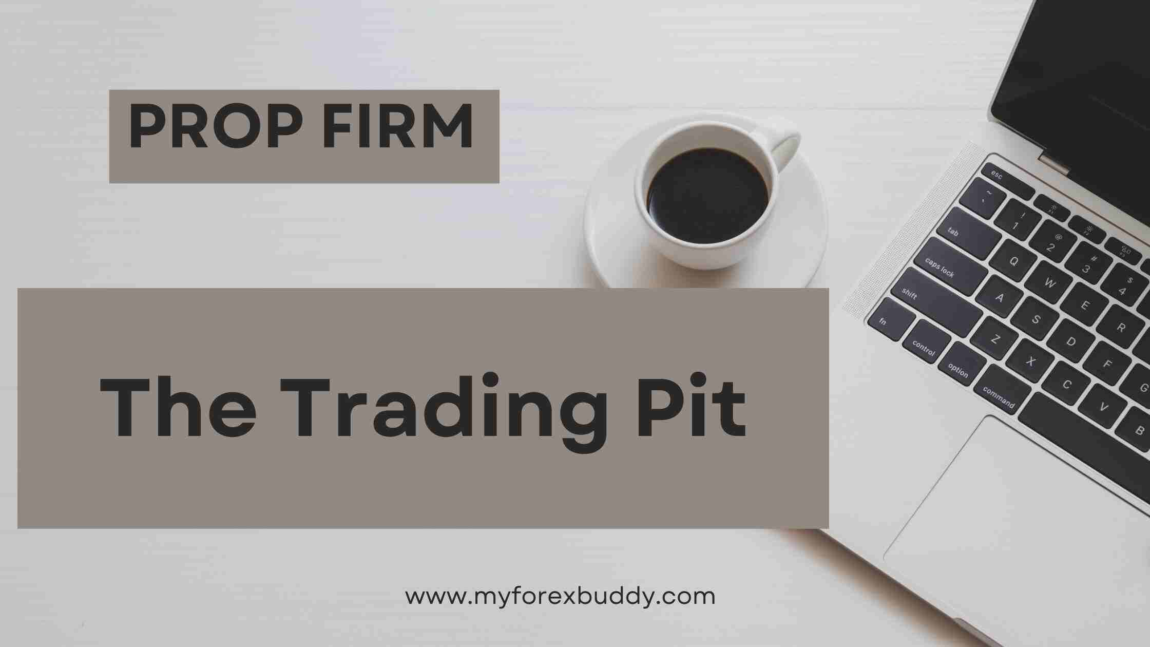 The Trading Pit Review: Prop Firm for Futures, Stocks, CFD and Forex